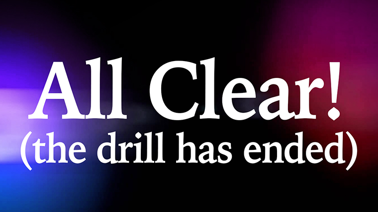 ALL CLEAR - Drill Ended